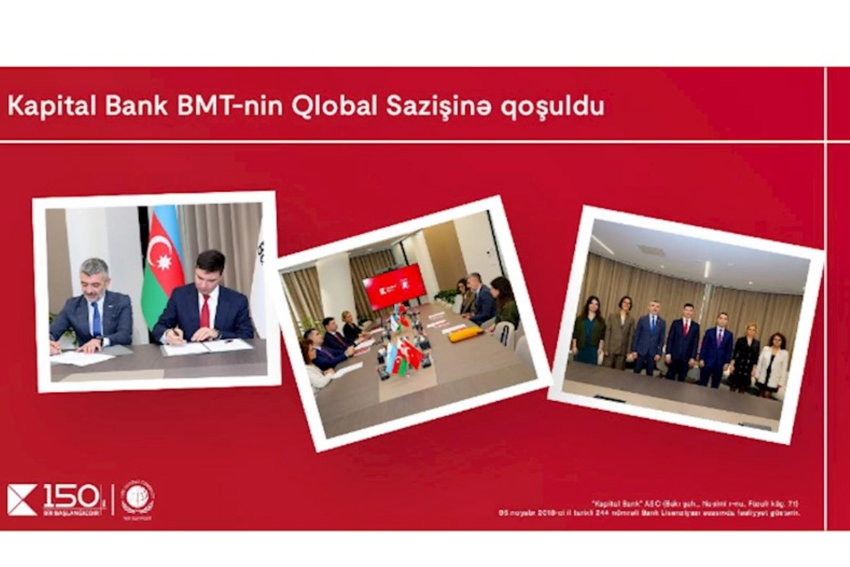 Kapital Bank BMT-nin Qlobal Sazişinə qoşuldu: dayanıqlı inkişaf üçün yeni əməkdaşlıq