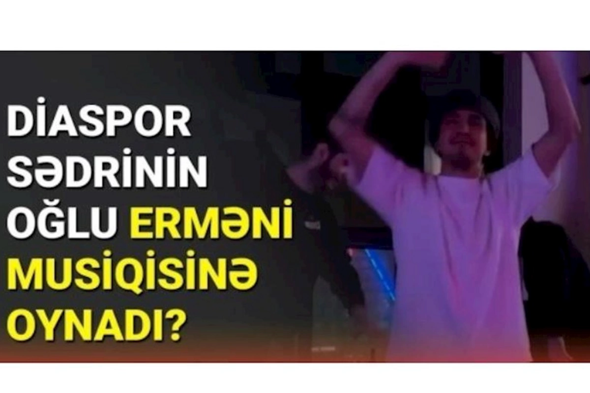 Diaspor sədrinin oğlu erməni mahnısına oynadı — VİDEO