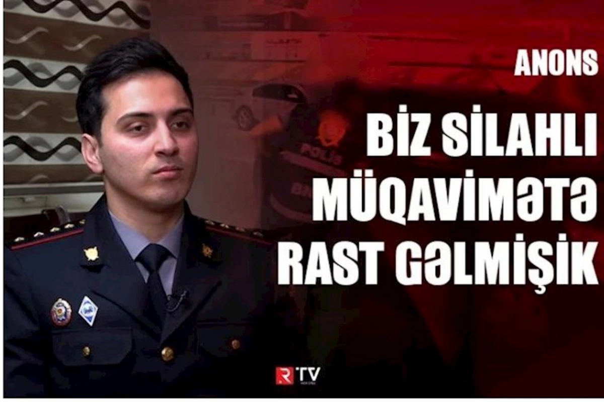 Biz silahlı müqavimətə rast gəlmişik — VİDEO