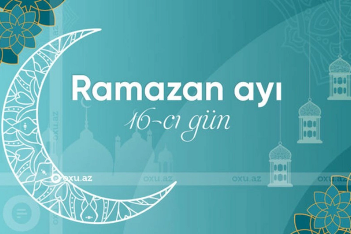 Ramazan ayının on altıncı gününün imsak, iftar və namaz vaxtları — FOTO