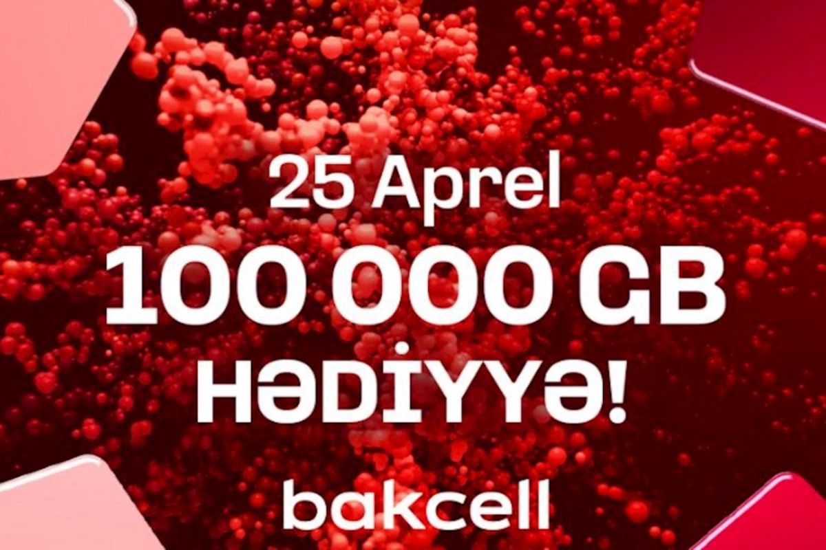 Bakcelldən 25 Apreldə 100 000 GB kütləvi hədiyyə