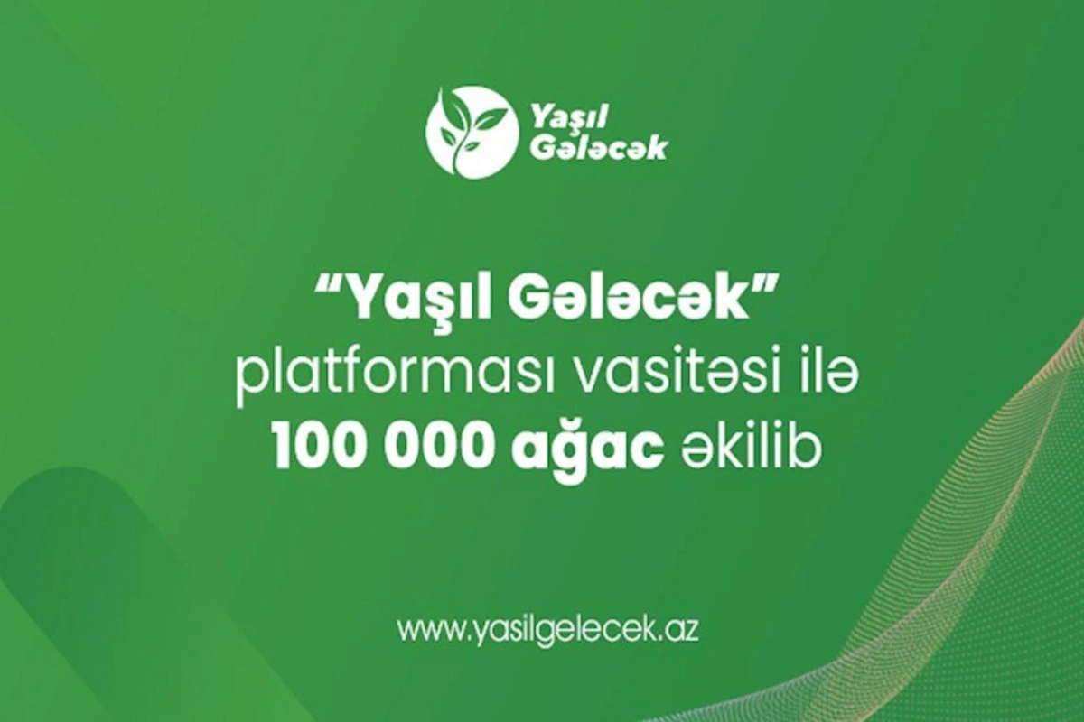 “Yaşıl Gələcək” platforması üzərindən 100 000 ağac əkilib