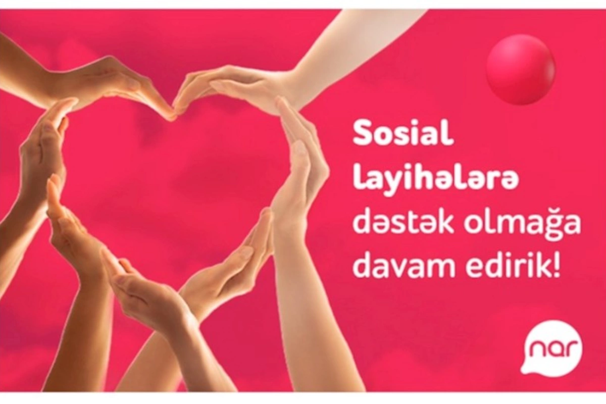 “Nar” ölkə üçün önəmli sosial layihələri dəstəkləməyə davam edir