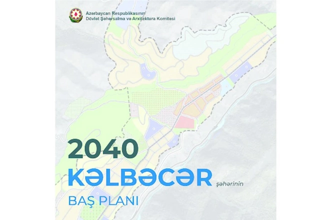 Kəlbəcər şəhərinin Baş Planının detalları AÇIQLANDI Kəlbəcər şəhərinin Baş Planının detalları AÇIQLANDI