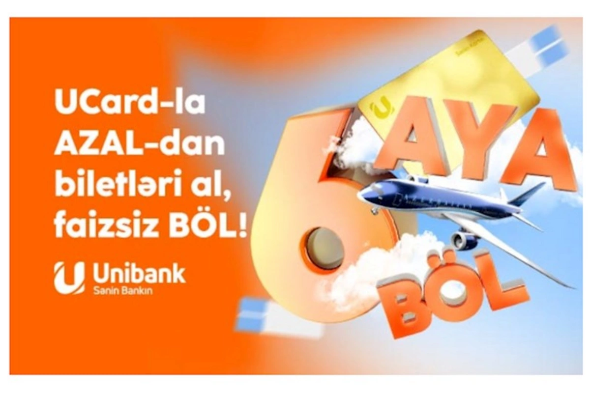 Unibank və AZAL-dan kampaniya: Təyyarə biletini al, 6 ayadək faizsiz ödə!