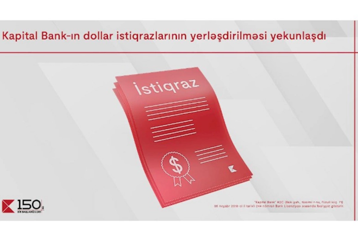 Kapital Banın dollar istiqrazlarının abunə yazılışı ilə yerləşdirilməsi yekunlaşdı