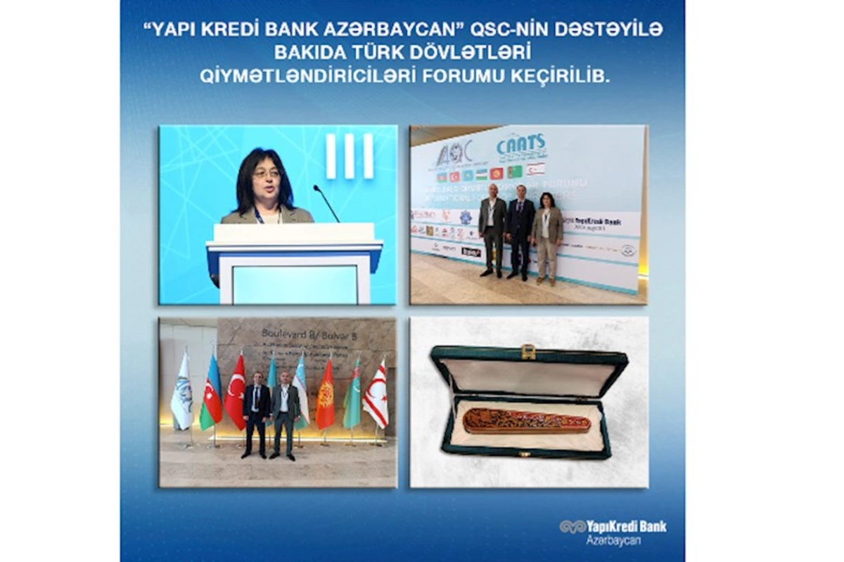Yapı Kredi Bank Azərbaycannın dəstəyilə Türk Dövlətləri Qiymətləndiriciləri Forumu keçirildi