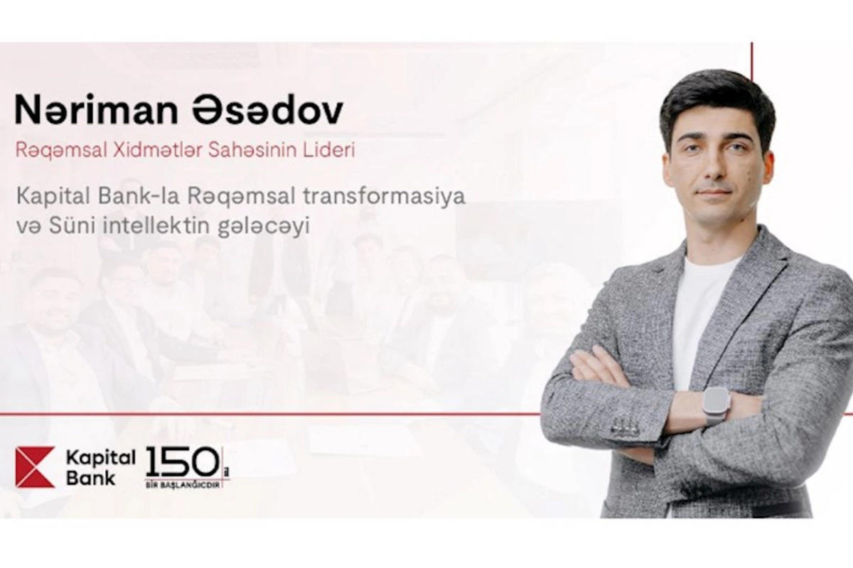 Kapital Bank-la rəqəmsal transformasiya və süni intellektin gələcəyi — MÜSAHİBƏ
