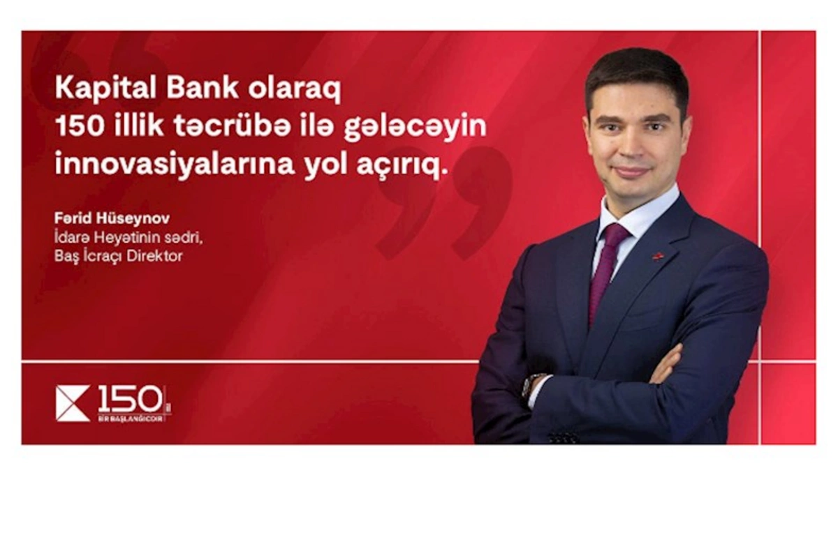 “Kapital Bank olaraq gələcəyin innovasiyalarına yol açırıq”