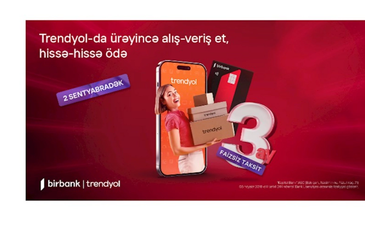 Birbank taksit kartı sahiblərinə şad xəbər: Trendyol ödənişlərində hissəli ödəmə imkanının müddəti uzadıldı
