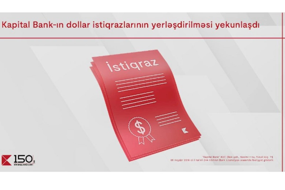 Kapital Bankın dollar istiqrazlarının abunə yazılışı ilə yerləşdirilməsi yekunlaşdı