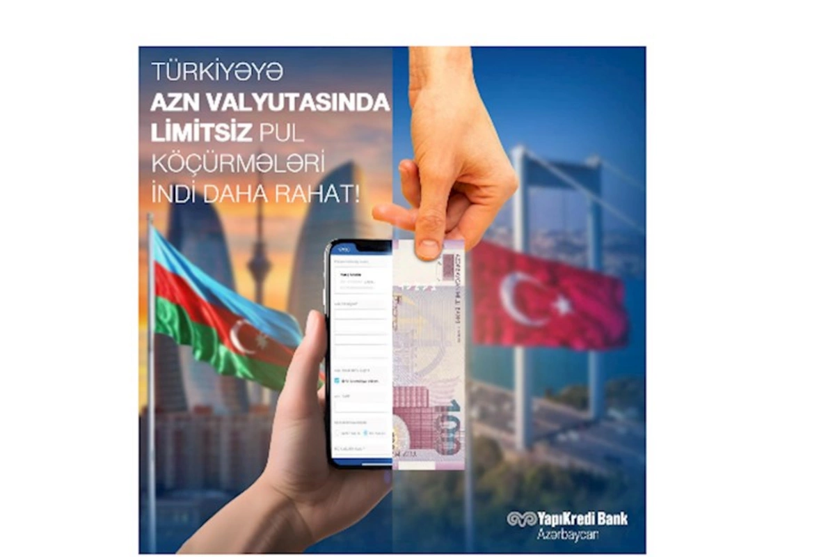 Yapı Kredi Bank Azərbaycandan Türkiyəyə AZN valyutasında köçürmələr artıq daha rahat!