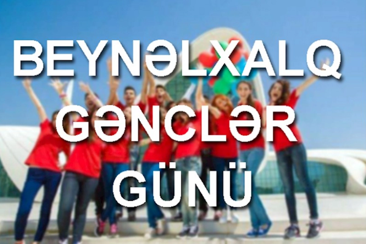 Bu gün Beynəlxalq Gənclər Günüdür