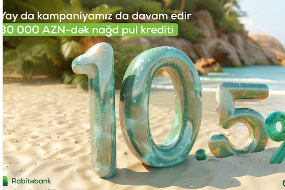 Rabitəbank nağd pul krediti üzrə “Yay kampaniyası”nın müddətini uzatdı
