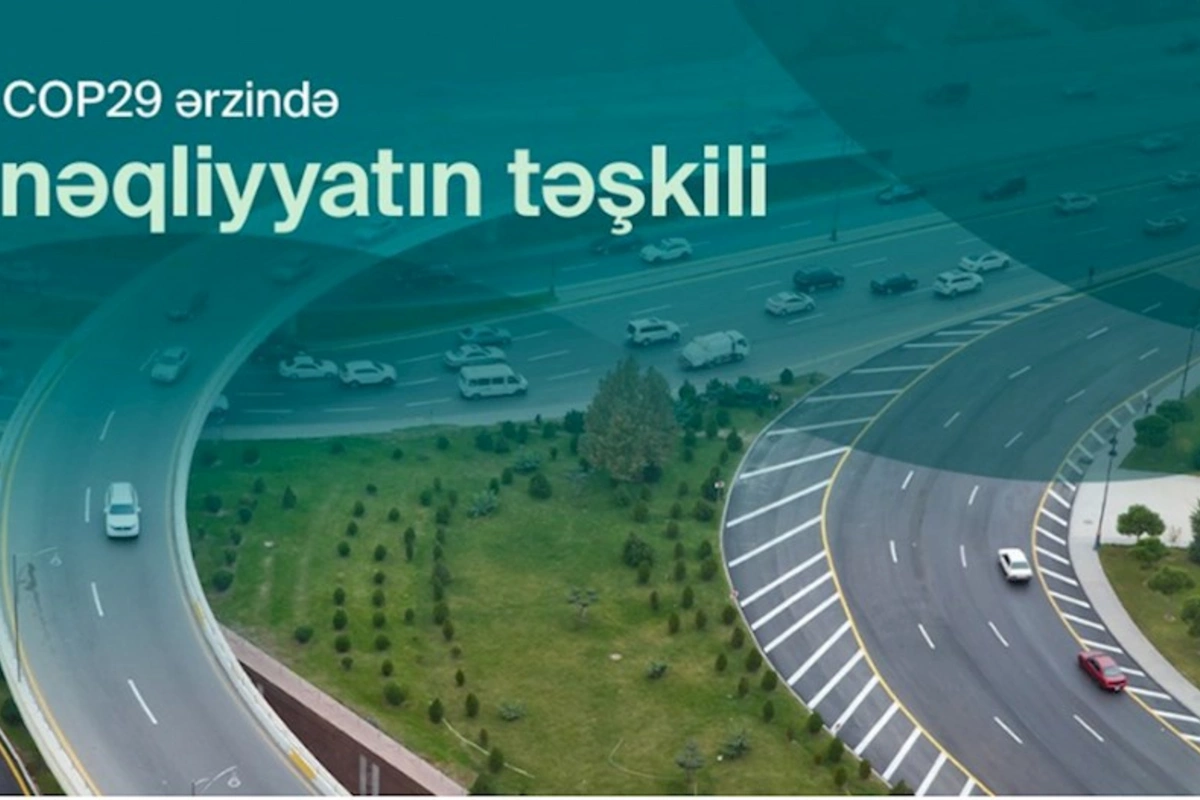 COP29 zamanı Bakıda optimallaşdırılmış nəqliyyat sxemi tətbiq ediləcək