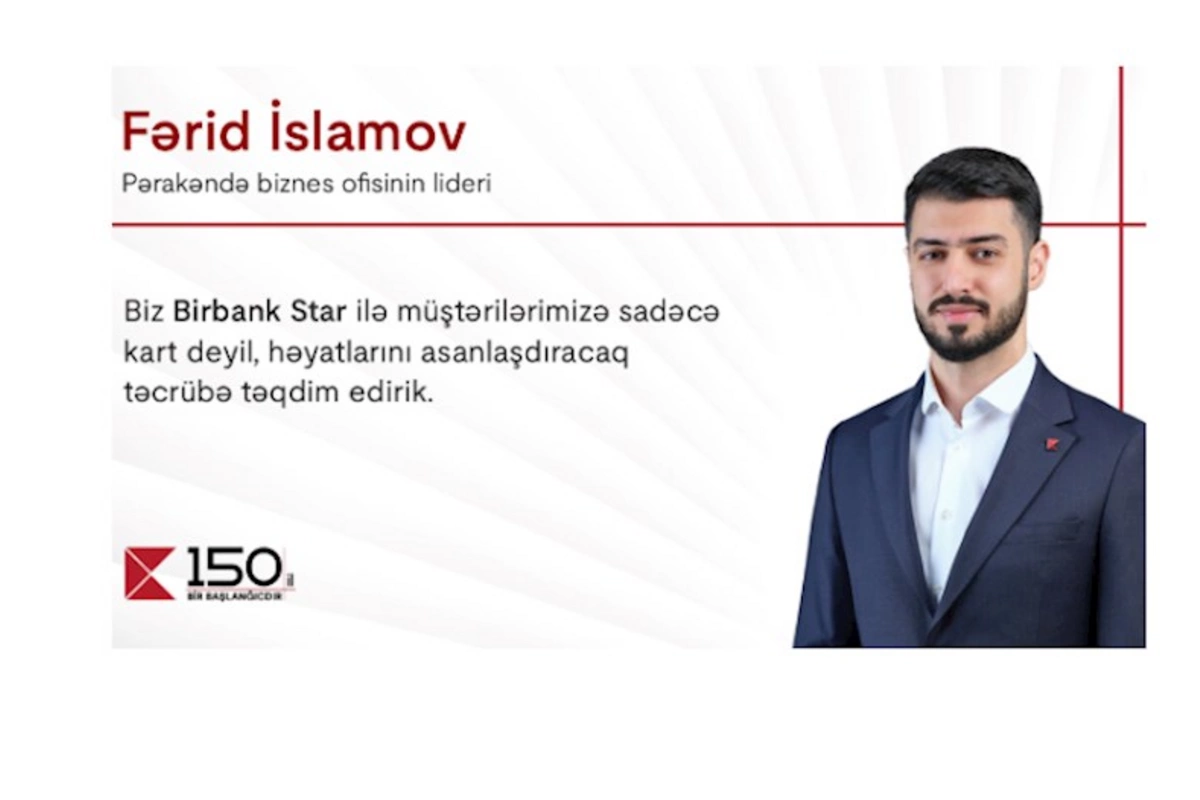 “Birbank Star-la müştərilərimizə həyatlarını asanlaşdıracaq təcrübə təqdim edirik” — Fərid İslamov