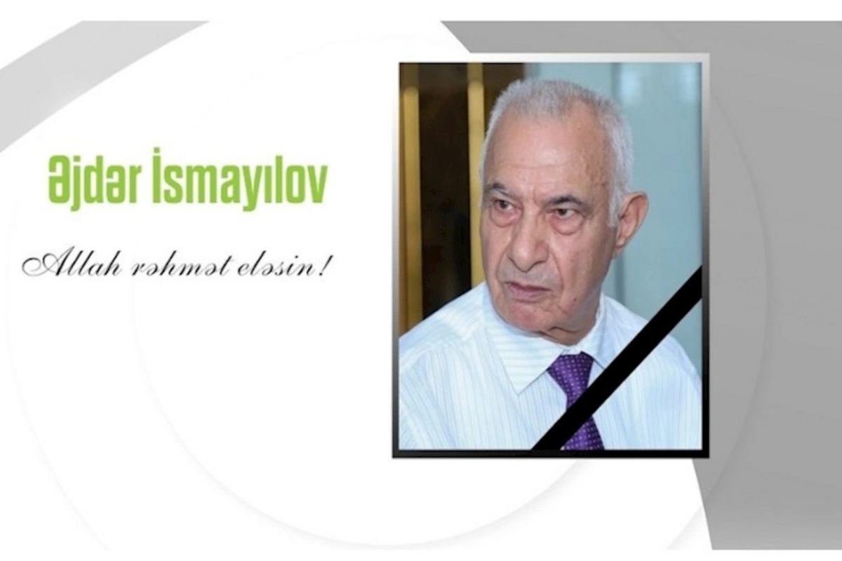 Əjdər İsmayılov vəfat etdi