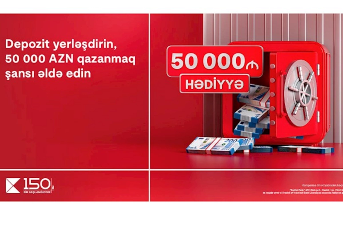 Kapital Bank-da depozit yerləşdirmək indi 50 000 AZN qazanmaq fürsəti yaradır