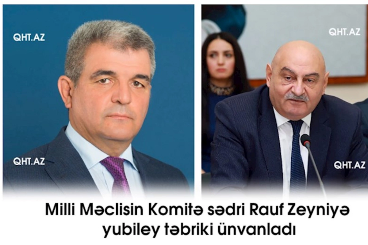 Milli Məclisin Komitə sədri Rauf Zeyniyə yubiley təbriki ünvanladı