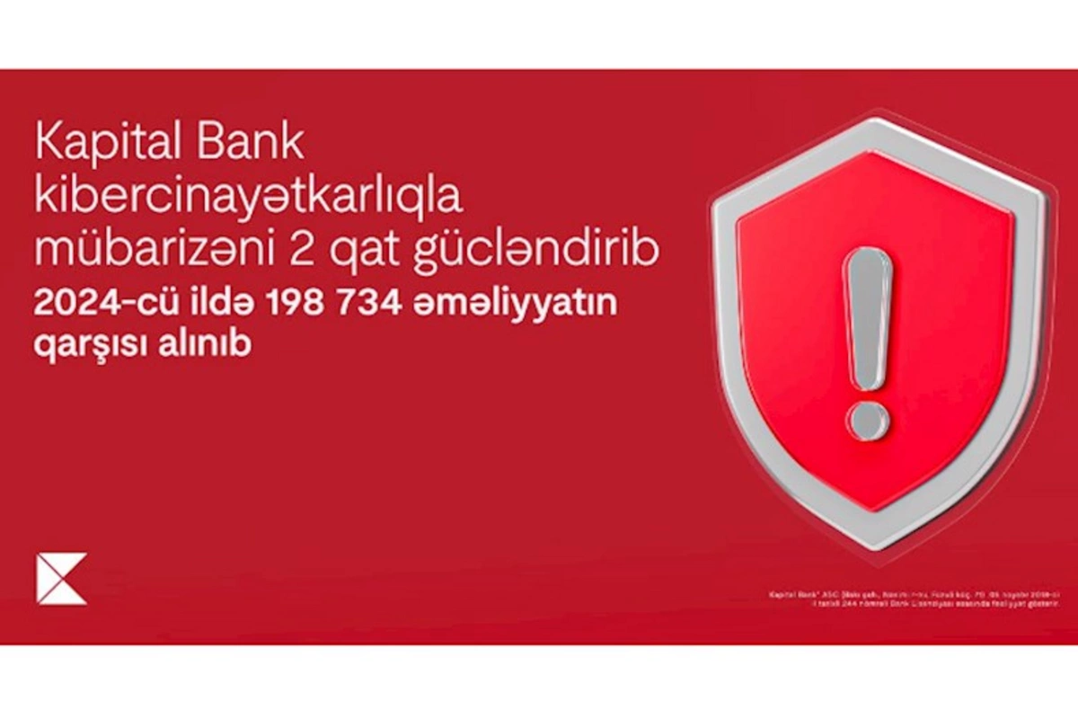 Kapital Bank kibercinayətkarlıqla mübarizəni 2 qat gücləndirib: 2024-cü ildə 198 734 əməliyyatın qarşısını alınıb