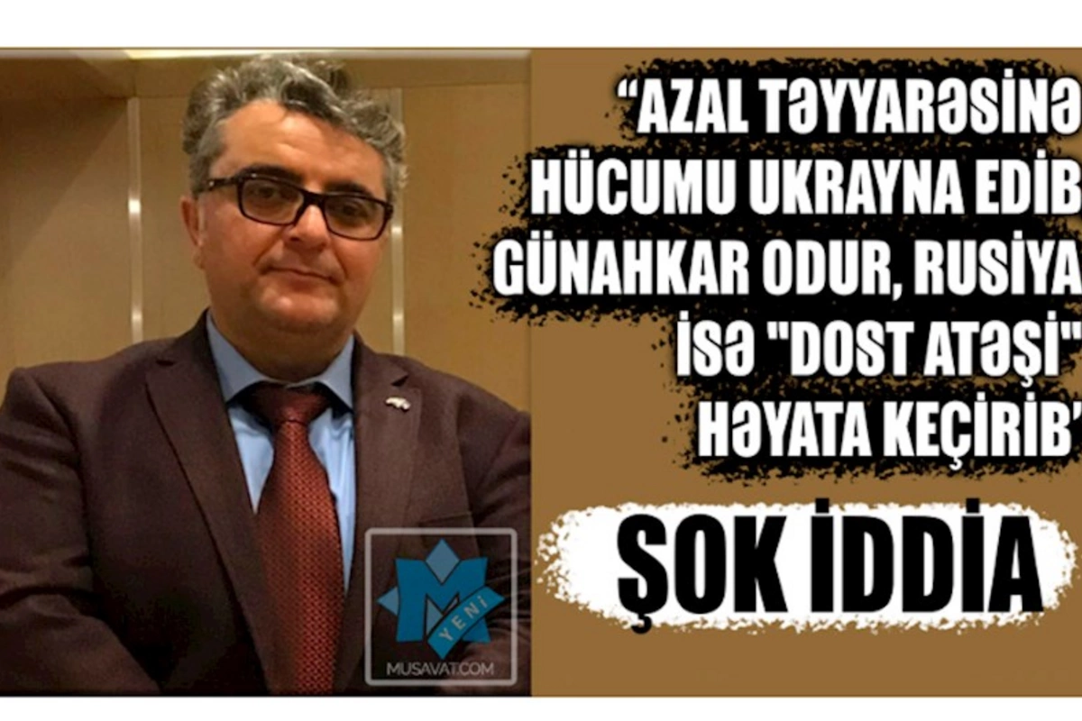 “AZAL təyyarəsinə hücumu Ukrayna edib, günahkar odur, Rusiya isə dost atəşi həyata keçirib” — ŞOK İDDİA (VİDEO)