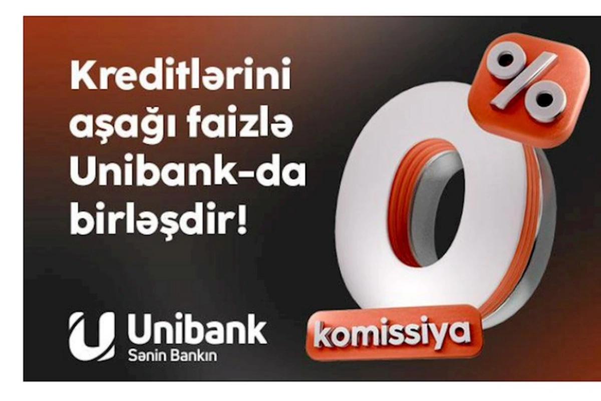 Digər bankdakı kreditini 0 % komissiya və aşağı faizlə Unibanka gətir!
