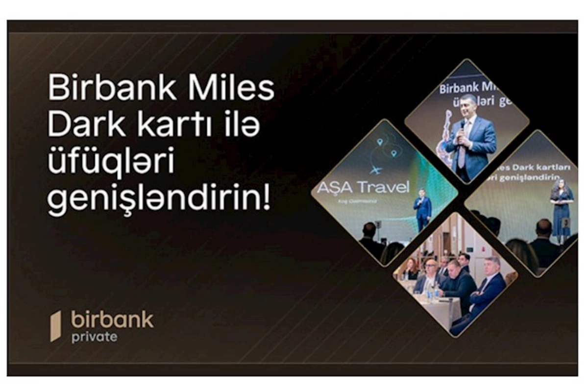 “Birbank Miles Dark Kartı ilə üfüqləri genişləndirin!”: İndi səyahət daha rahat və sərfəlidir