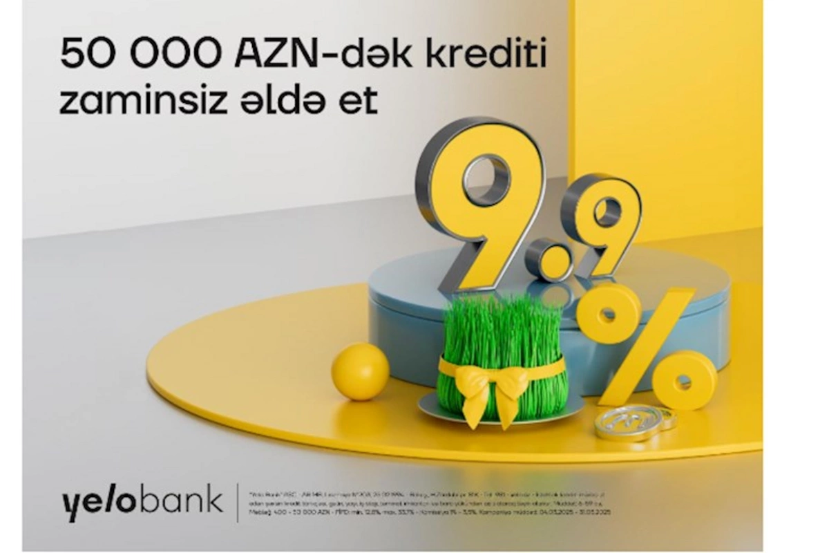 Yelo Bank-ın bahar fürsəti davam edir — illik cəmi 9.9% ilə kredit!