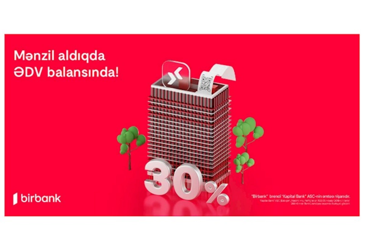 Birbank-da daşınmaz əmlak üzrə ƏDV-nin 30%-ni geri almaq imkanı davam edir