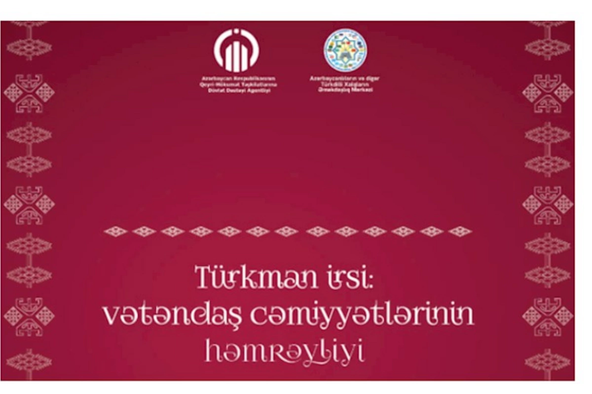 Bakıda “Türkman irsi: vətəndaş cəmiyyətlərinin həmrəyliyi” forumu keçiriləcək