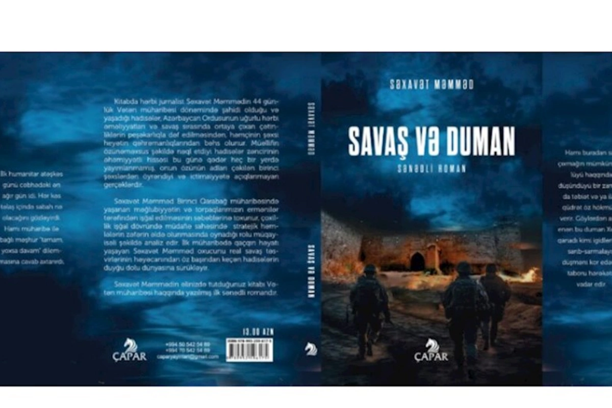 Vətən müharibəsinin gizlinləri: Səxavət Məmmədin Savaş və duman sənədli romanı nəşr edildi