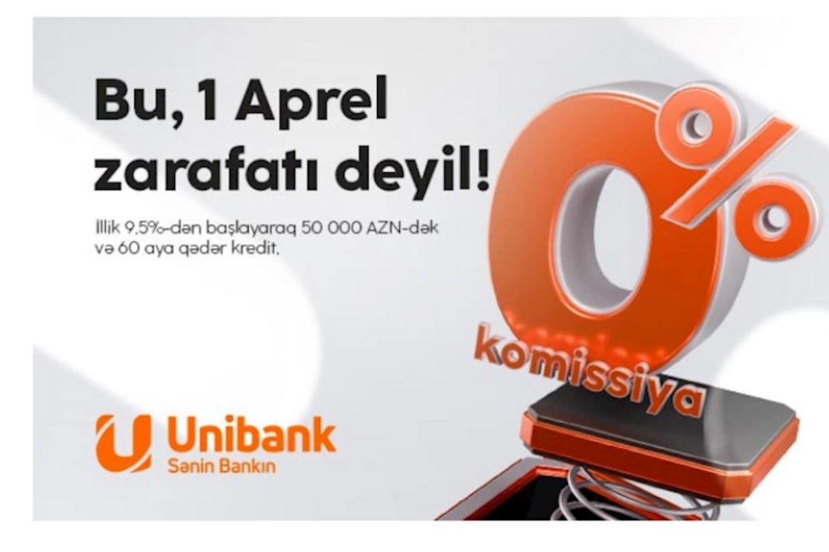 Unibankdan 1 aprel aksiyası: Komissiyasız kredit!