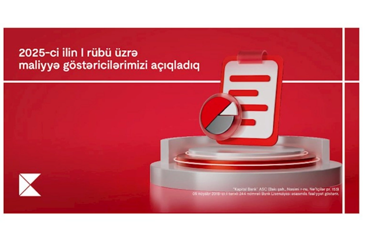Kapital Bank 2025-ci ilin 1-ci rübü üzrə maliyyə nəticələrini elan edib