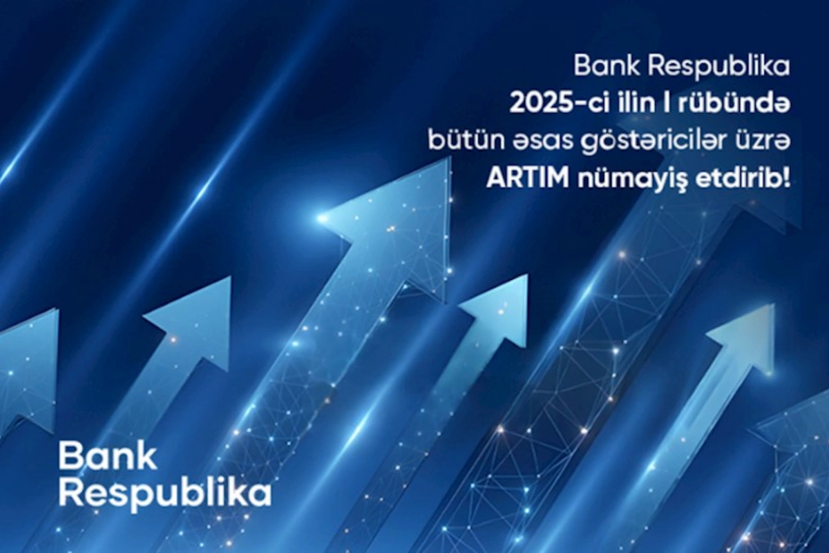Bank Respublika I rübdə bütün əsas maliyyə göstəriciləri üzrə artım nümayiş etdirib