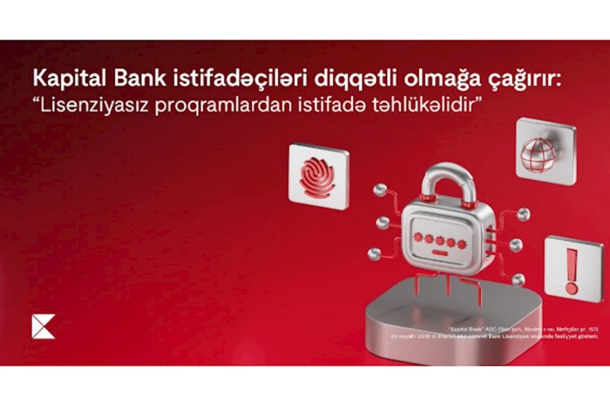Kapital Bank istifadəçiləri diqqətli olmağa çağırır: Lisenziyasız proqramlardan istifadə təhlükəlidir