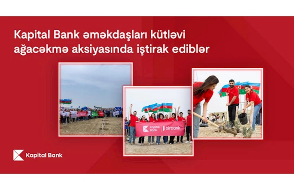 Kapital Bank əməkdaşları kütləvi ağacəkmə aksiyasında iştirak ediblər