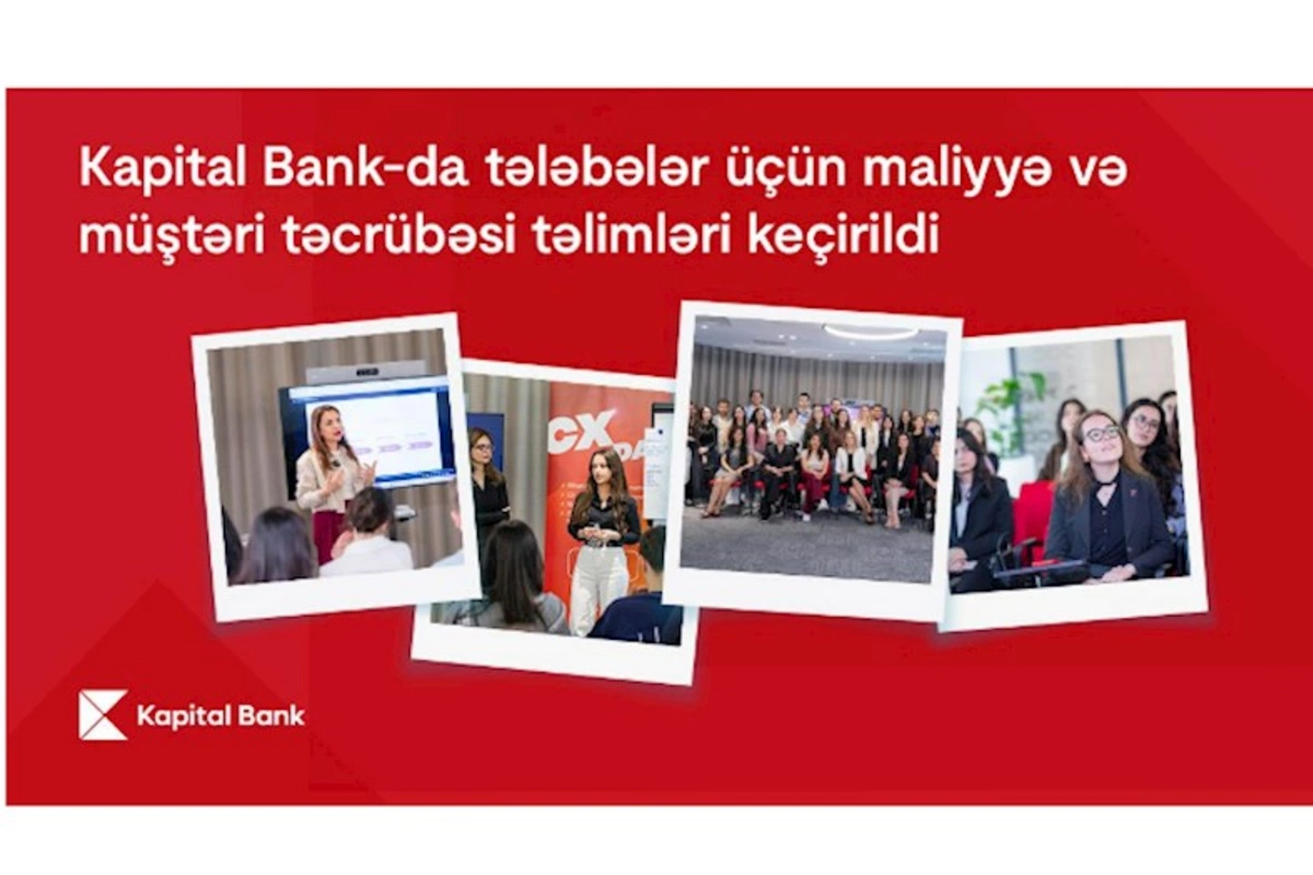 Kapital Bank-da tələbələr üçün maliyyə və müştəri təcrübəsi təlimləri keçirildi