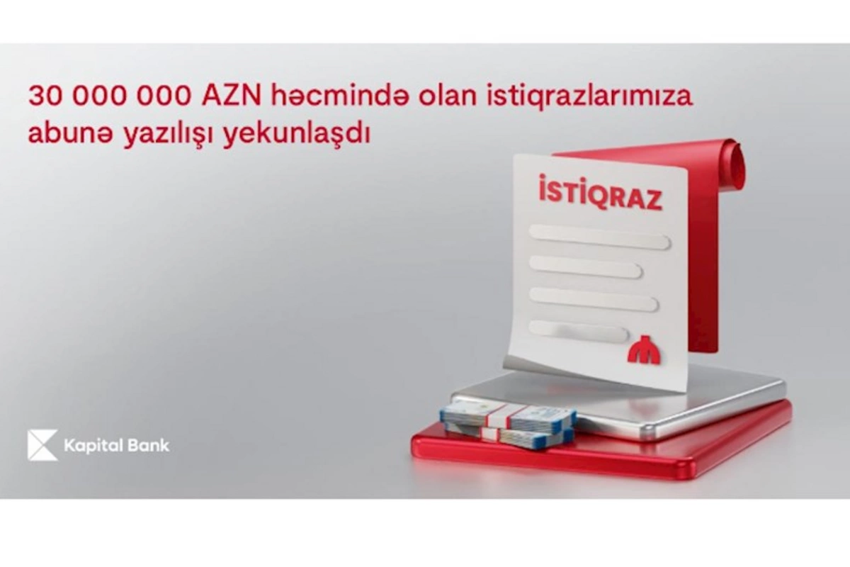 Kapital Bank-ın 30 000 000 AZN həcmində istiqrazlarının yerləşdirilməsi başa çatdı
