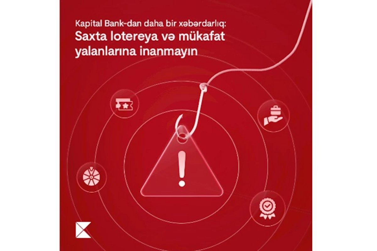 Kapital Bank-dan daha bir xəbərdarlıq: Saxta lotereya və mükafat yalanlarına inanmayın