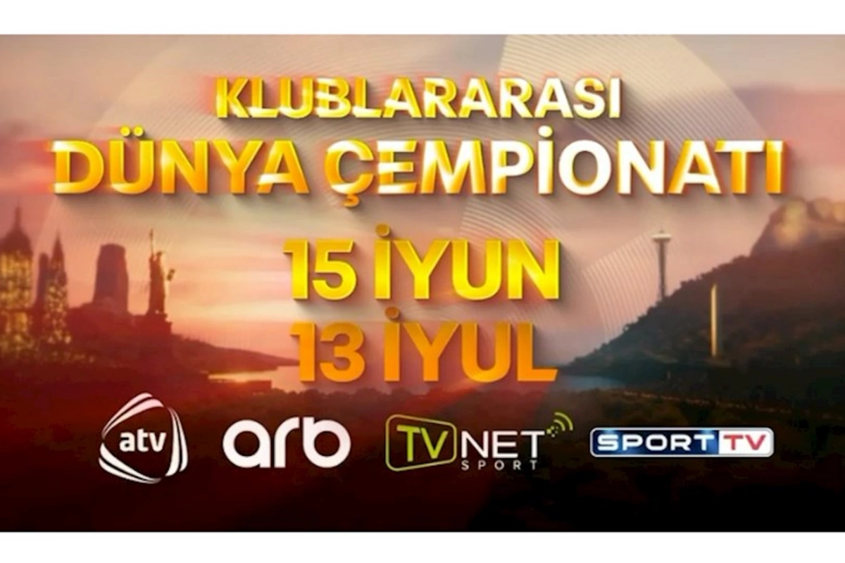 Klublararası dünya çempionatı FİFA 2025 bu kanallarda yayımlanacaq