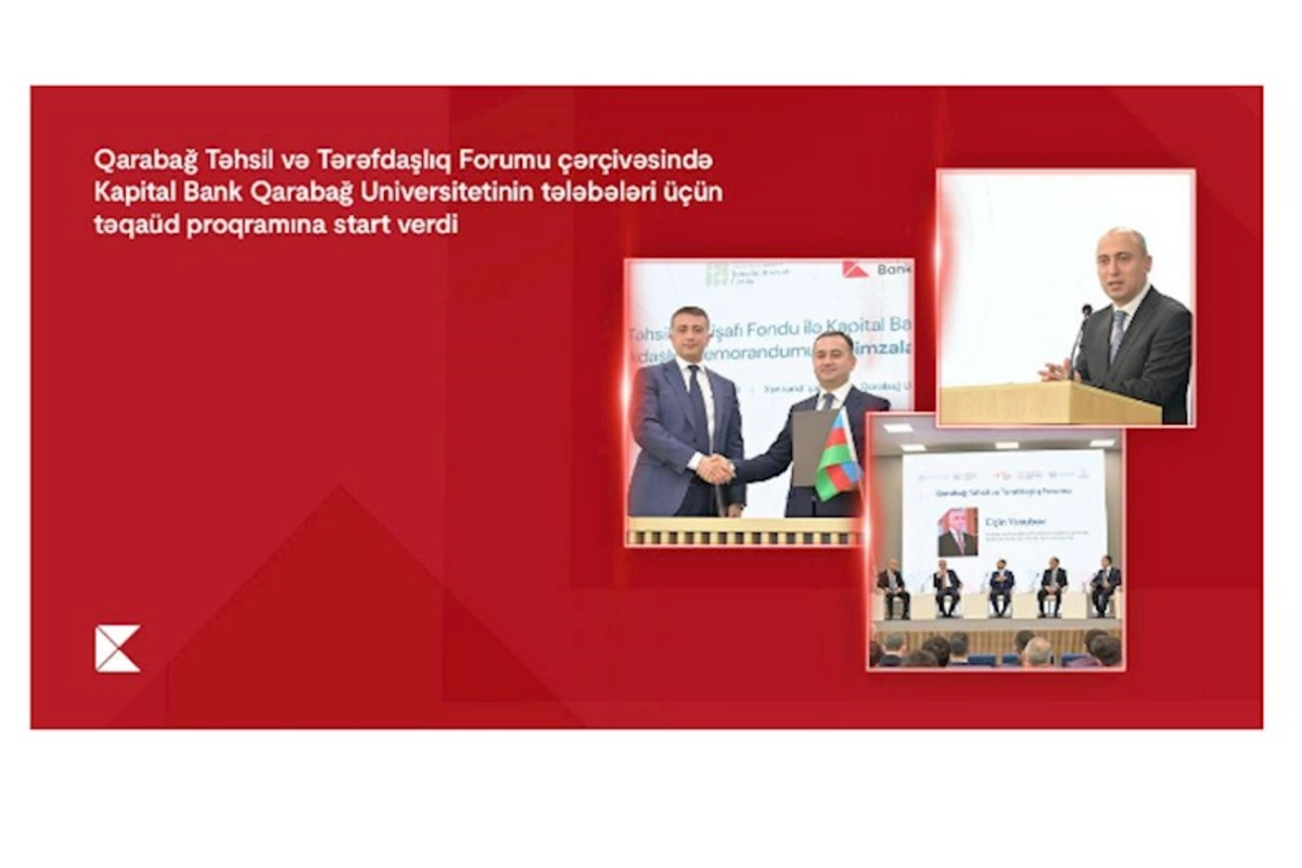 “Qarabağ Təhsil və Tərəfdaşlıq Forumu” çərçivəsində Kapital Bank Qarabağ Universitetinin tələbələri üçün təqaüd proqramına start verdi