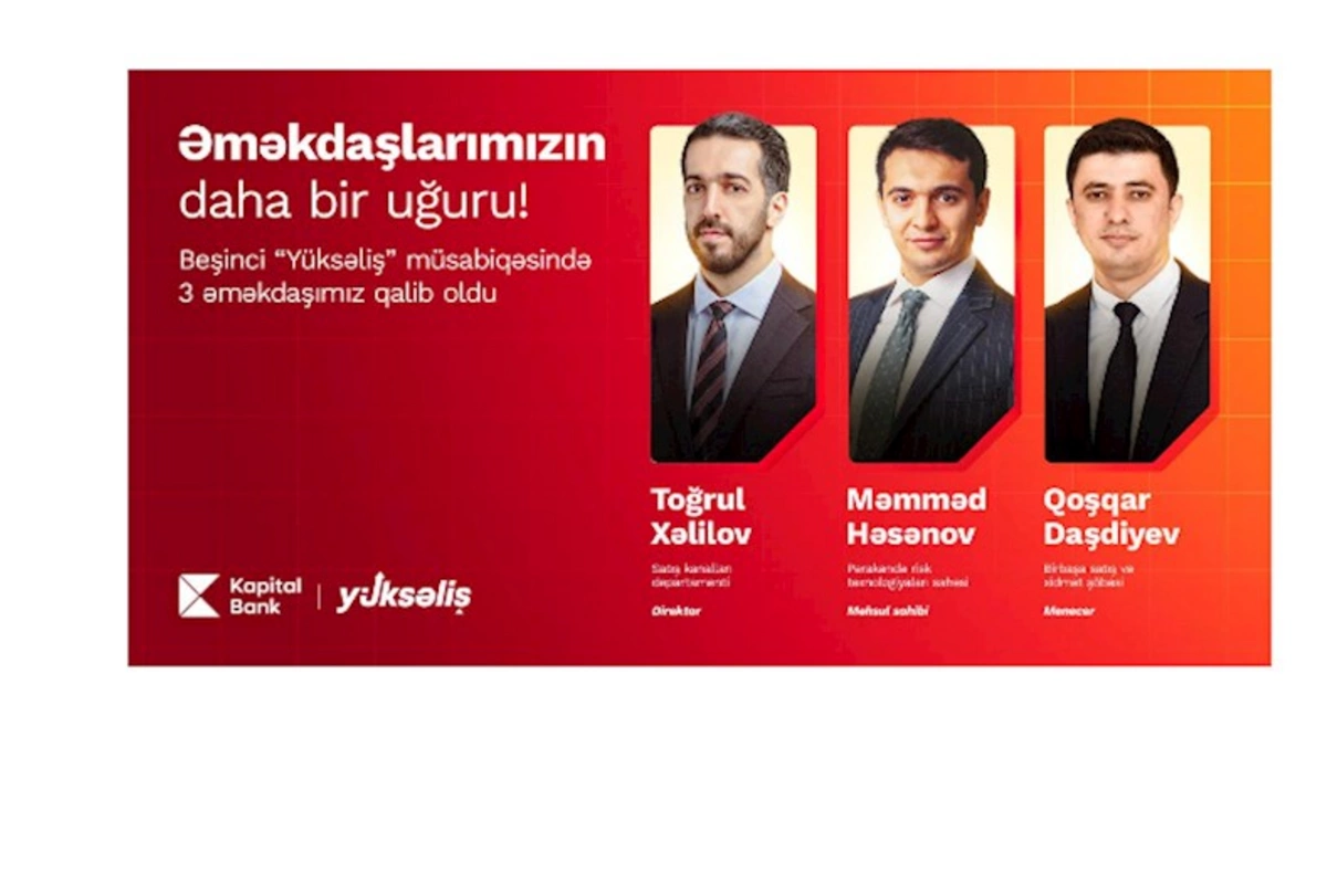 5-ci “Yüksəliş” müsabiqəsində 3 qalib Kapital Bank əməkdaşıdır