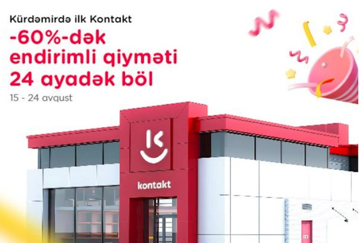 “Kontakt” artıq Kürdəmirdə — AÇILIŞA ÖZƏL 60%-DƏK ENDİRİMLƏR!