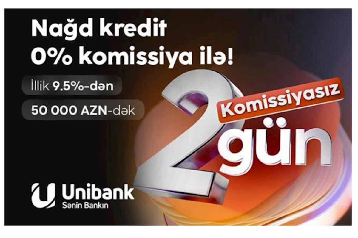 Unibank həftəsonuna özəl komissiyasız kredit kampaniyası keçirir