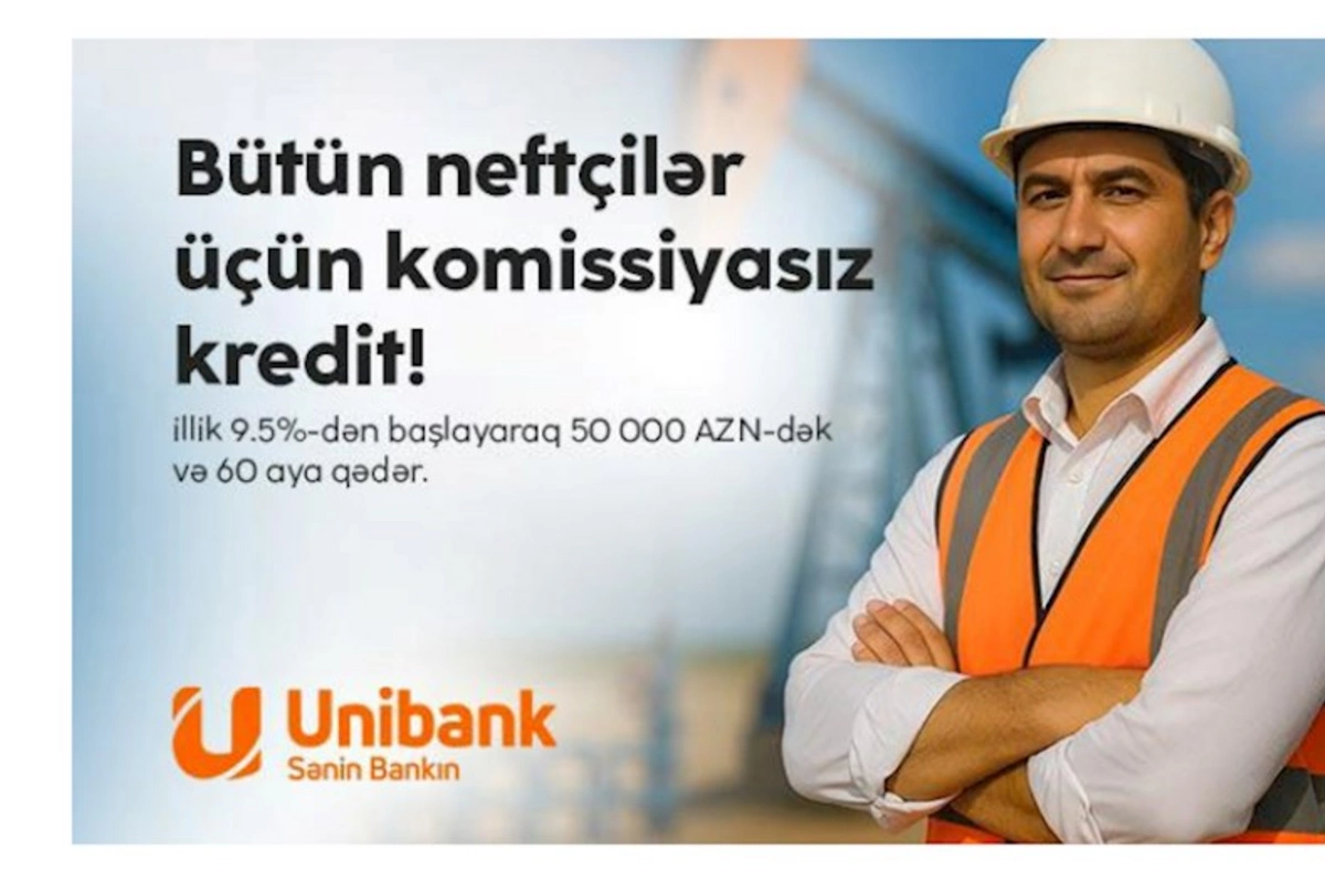 Unibank neft sektoru işçiləri üçün komissiyasız kredit kampaniyası keçirir