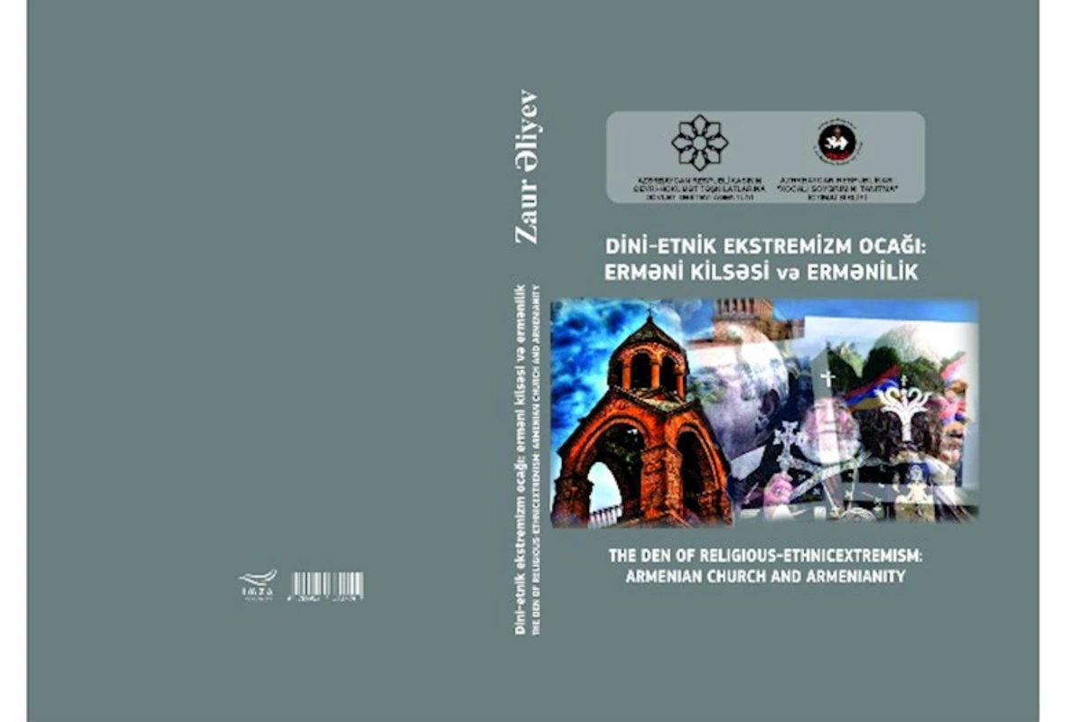 Zaur Əliyevin“ Dini-etnik ekstremizm ocağı: Erməni kilsəsi və ermənilik” kitabı Azərbaycan və İngilis dillərində nəşr edilib