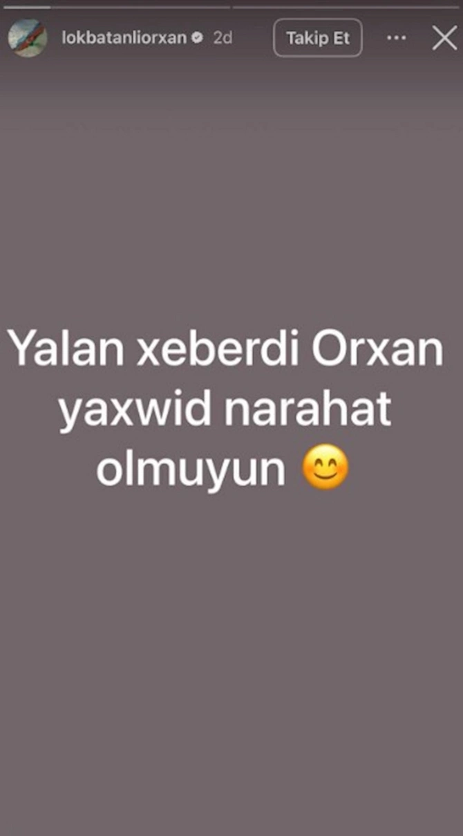 Orxan Lökbatanlı sağdır — Özü açıqladı