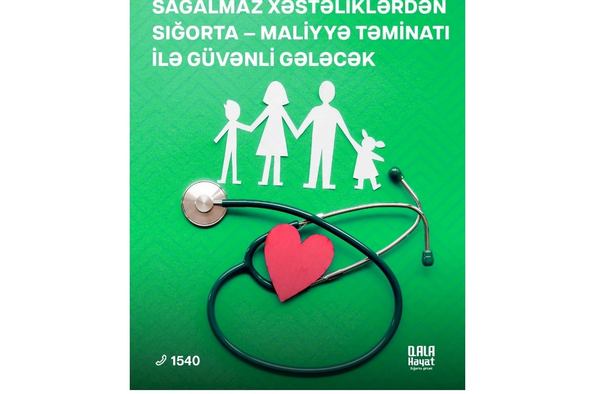 “Qala Həyat Sığorta”dan unikal təklif: sağalmaz xəstəliklərdən sığortalanın…