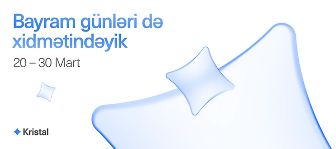 20-30 mart tarixləri arasında Kristalın bütün satış ofisləri fəaliyyət göstərəcək!