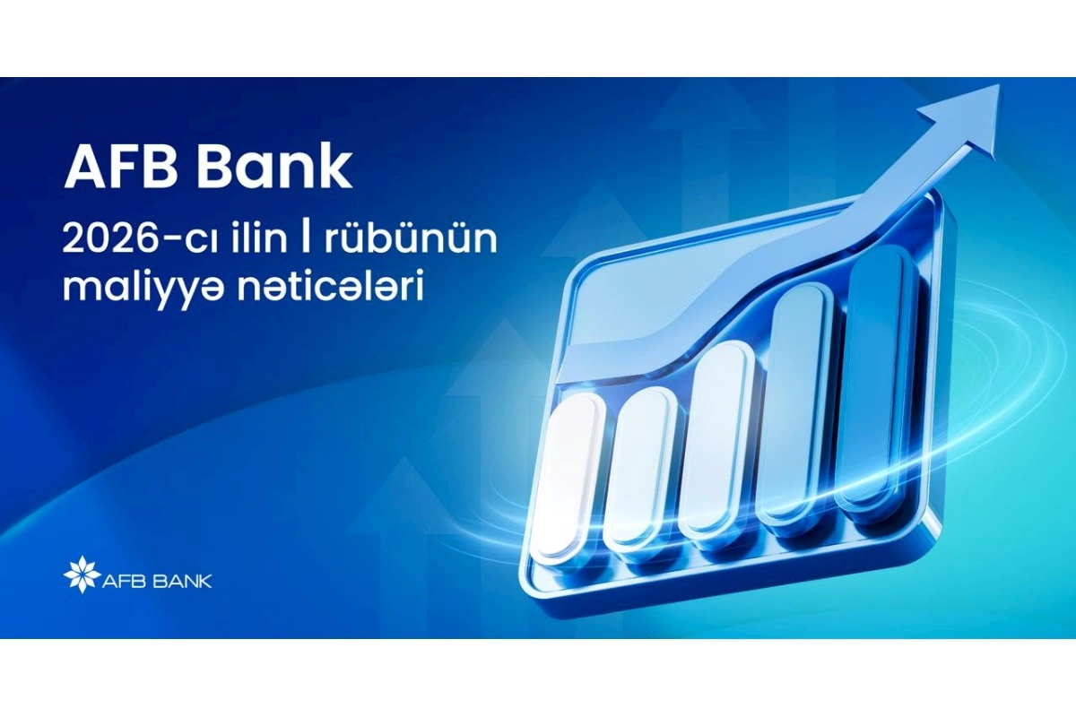 AFB Bank 2026-cı ilin I rübünü güclü maliyyə nəticələri ilə başa vurub